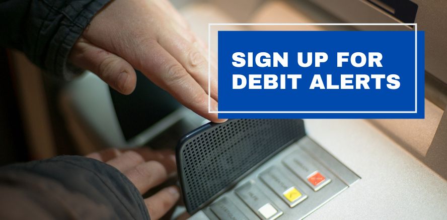 Sign up for Debit Alerts