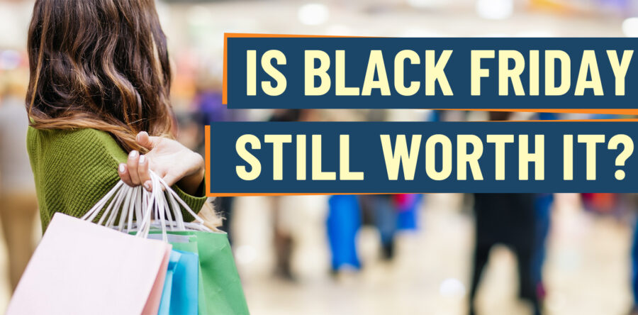 Is Black Friday Still Worth It?